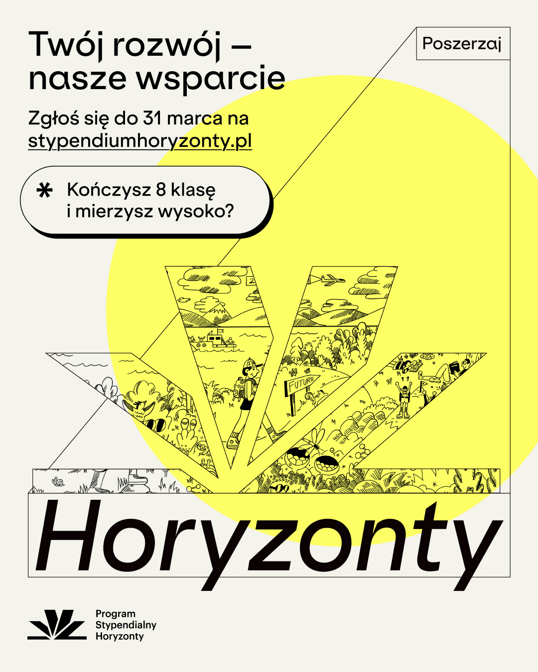 Poszerzaj Horyzonty  Ruszyła rekrutacja do Programu Stypendialnego Horyzonty – to zaproszenie dla ambitnych ósmoklasistów i ósmoklasistów z mniejszych miejscowości